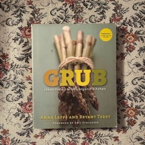 “Grub: Ideas for an Urban Organic Kitchen” Cookbook by Anna Lappé + Bryant Terry